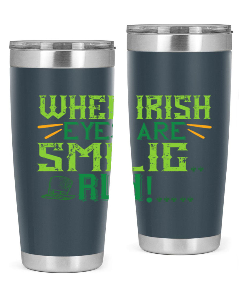 when irish eyes are smilig run Style 6#- St Patricks Day- Tumbler