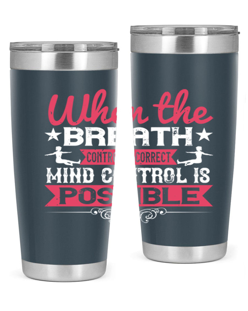 when the breath control is correct mind control is possible 40#- yoga- Tumbler