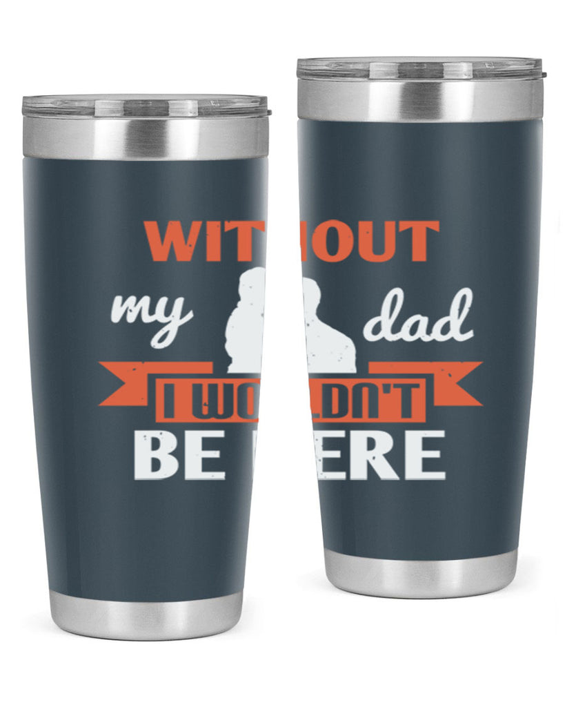 without my dad 132#- fathers day- Tumbler
