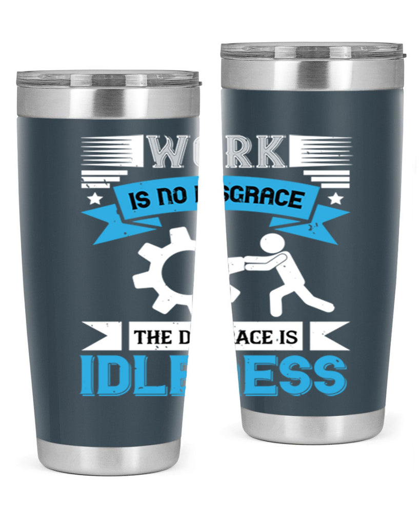work is no disgrace the disgrace is idleness 17#- labor day- Tumbler