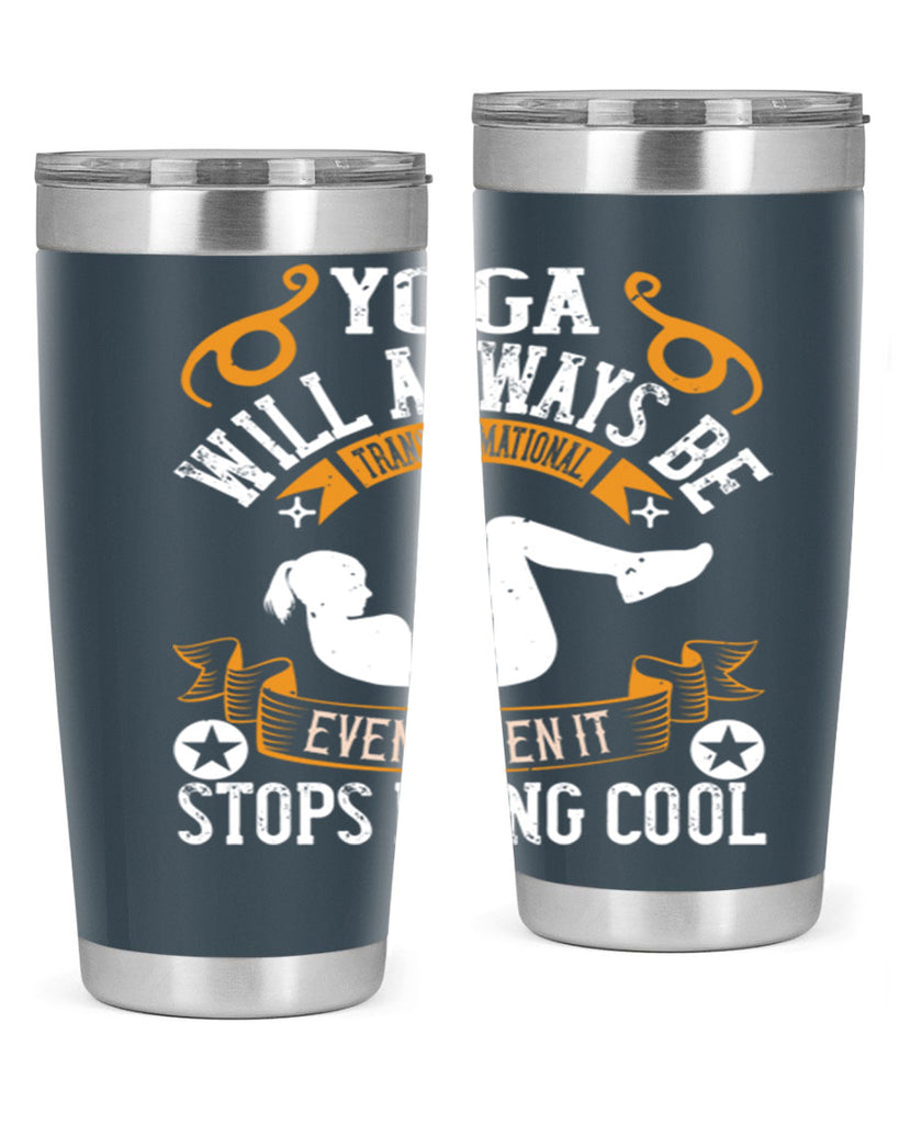 yoga will always be transformational even when it stops being cool 4#- yoga- Tumbler
