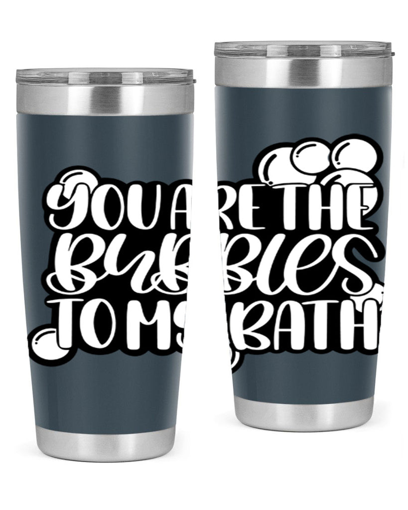you are the bubbles to my bath 2#- bathroom- Tumbler