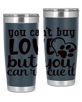 you cant buy love but you can rescue it Style 54#- dog- Tumbler