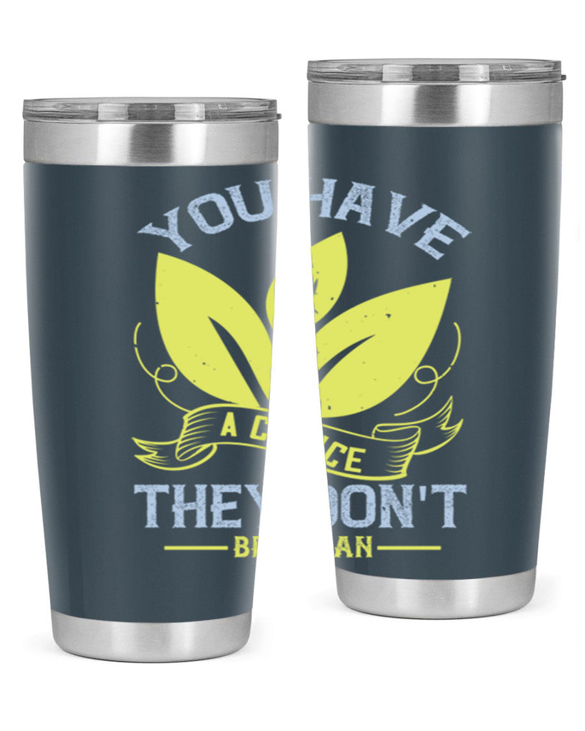 you have a choicethey dont be vegan 1#- vegan- Tumbler