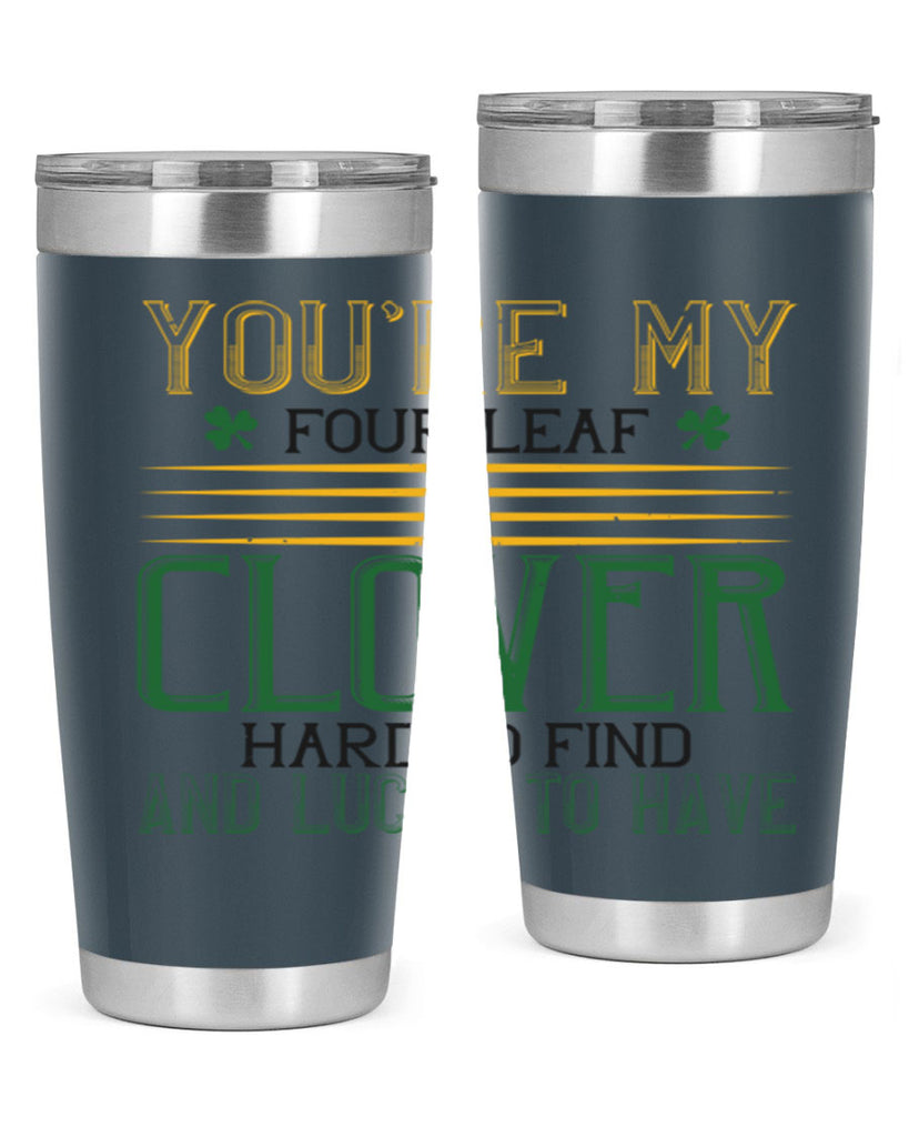 you’re my fourleaf clover hard to find and lucky to have Style 1#- St Patricks Day- Tumbler