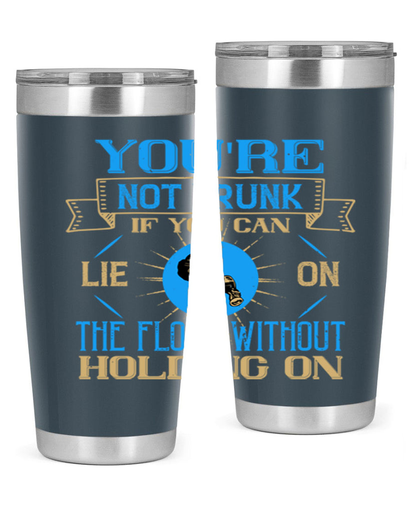 youre not drunk if you can lie on the floor without holding on 13#- drinking- Tumbler