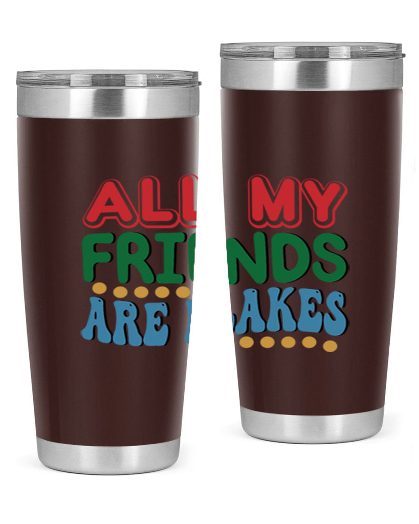 All My Friends Are Flakes 6#- winter- Tumbler