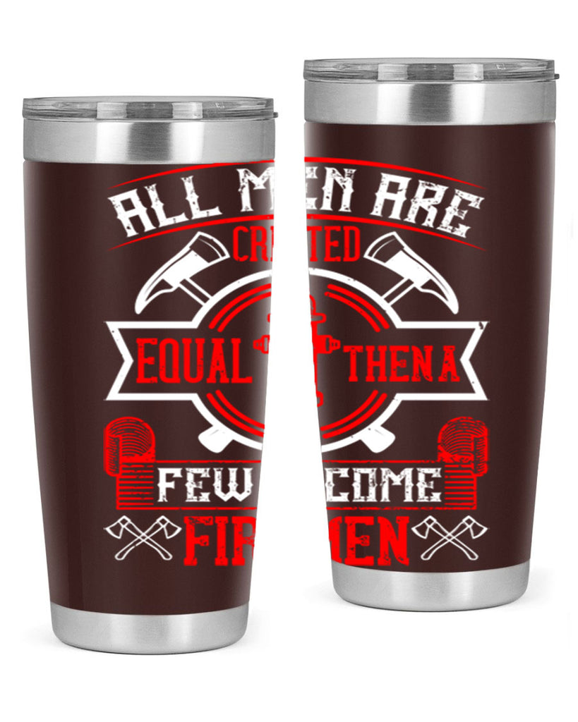 All men are created equal then a few become firemen Style 93#- fire fighter- tumbler