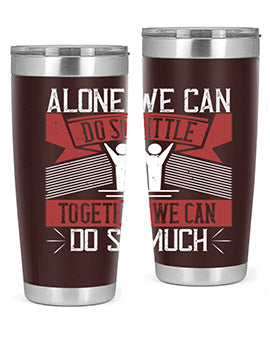 Alone we can do so little together we can do so much Style 37#- volunteer- Tumbler