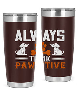 Always Think Pawsitive Style 133#- dog- Tumbler