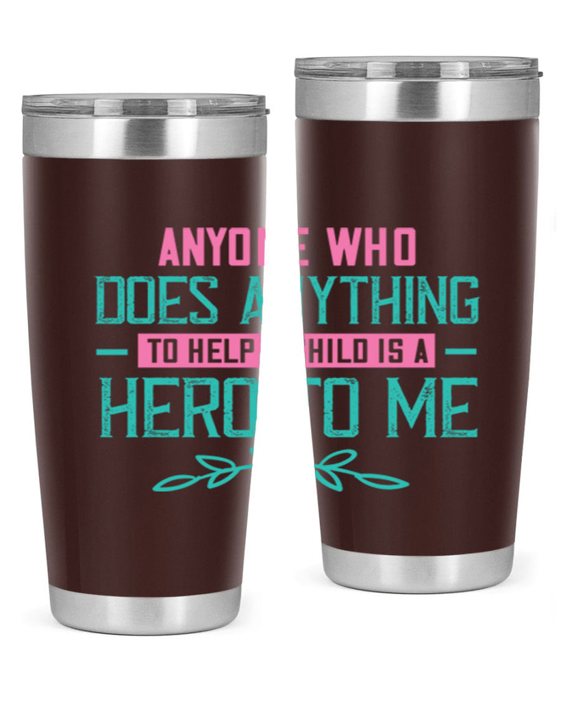 Anyone who does anything to help a child is a hero to me Style 51#- baby- Tumbler