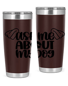 Ask Me About My Dog Style 35#- dog- Tumbler