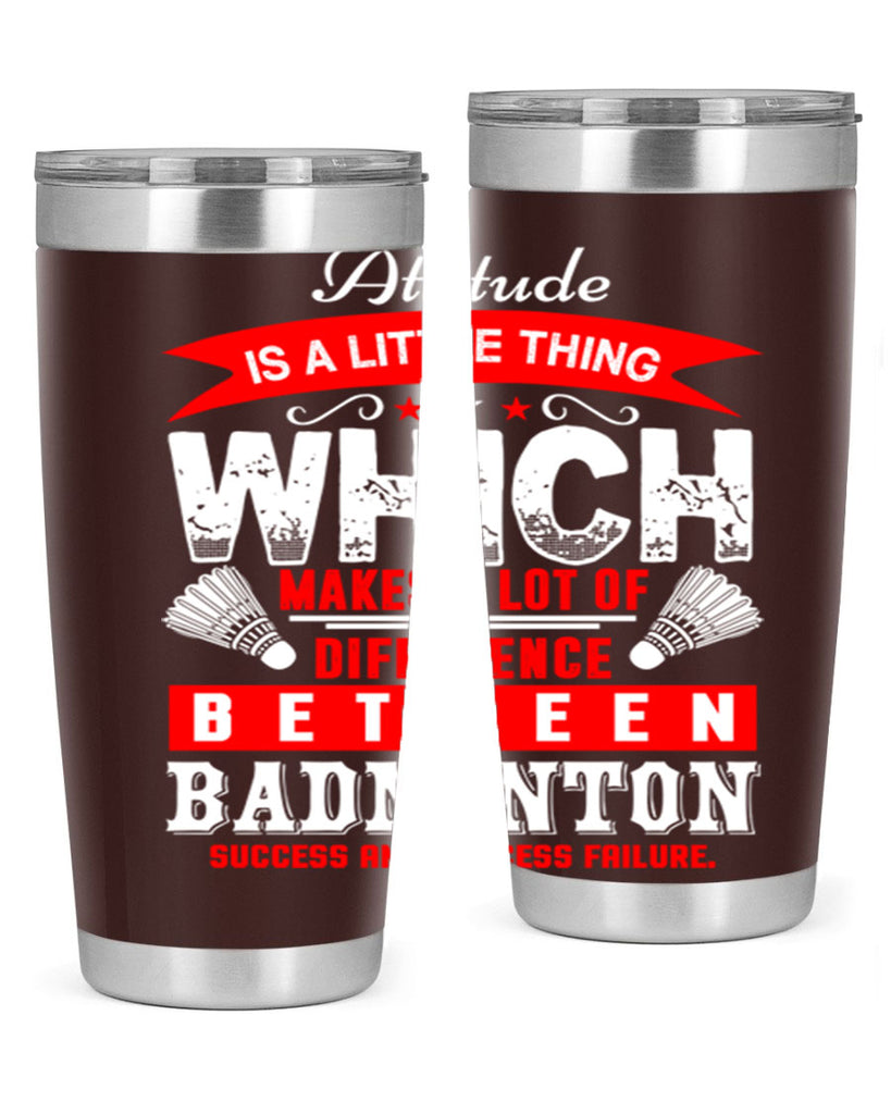 Attitude is a little thing that makes alot of difference 1453#- badminton- Tumbler