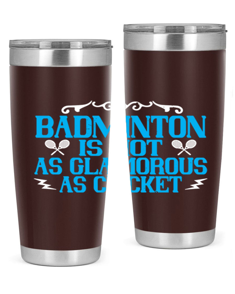 Badminton is not as glamorous as cricket 2354#- badminton- Tumbler