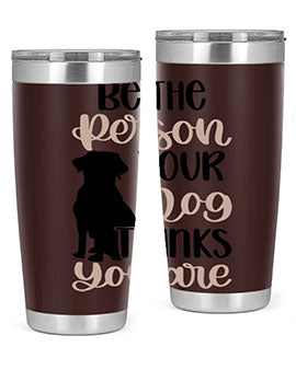 Be The Person Your Dog Style 34#- dog- Tumbler
