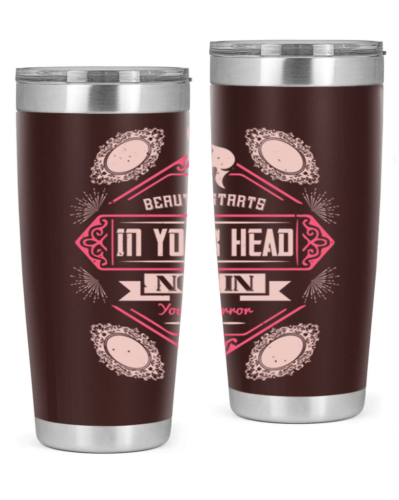 Beauty starts in your head not in your mirror Style 168#- make up- Tumbler