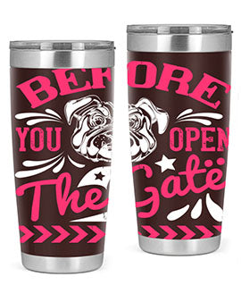 Before You Open The Gate Style 17#- dog- Tumbler