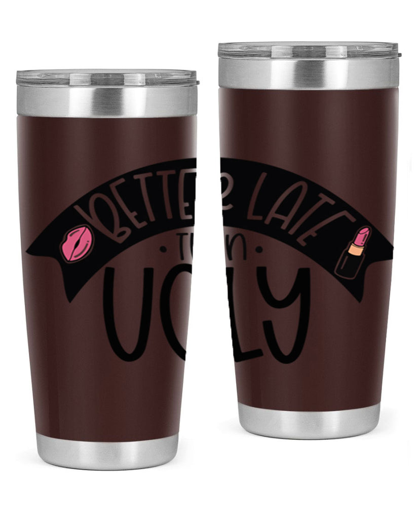 Better Late Than Ugly Style 132#- make up- Tumbler