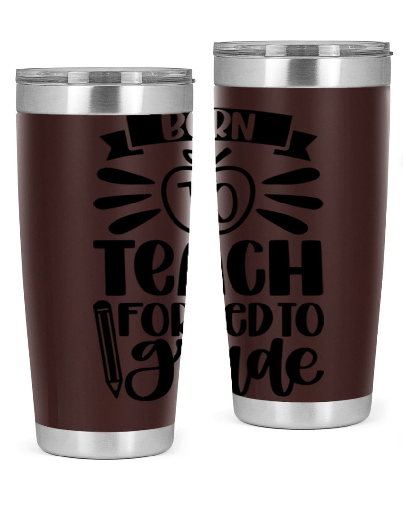 Born To Teach Forced To Grade Style 85#- teacher- tumbler