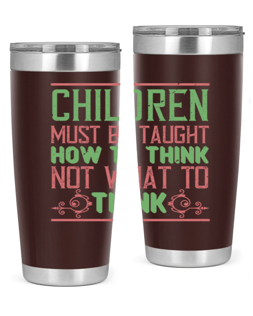 Children must be taught how to think not what to think Style 45#- baby- Tumbler