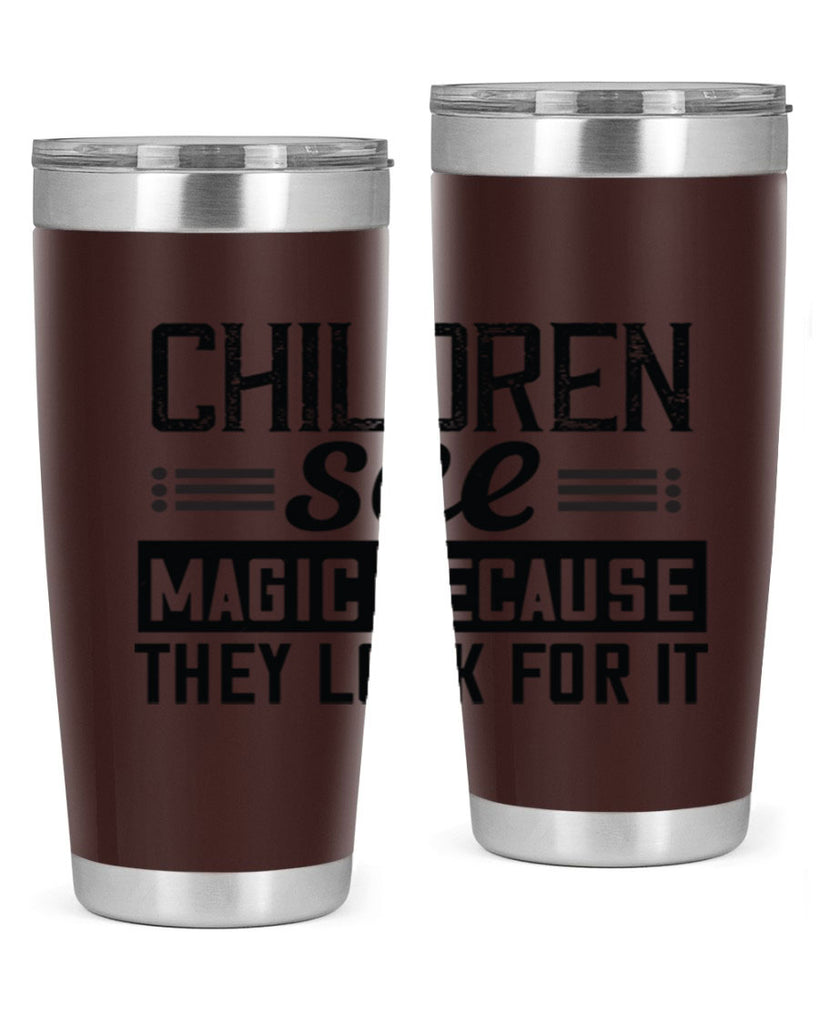 Children see magic because they look for it Style 41#- baby- Tumbler