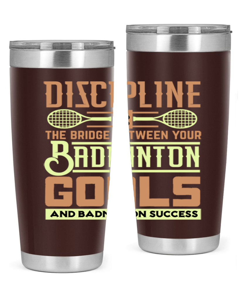 DISCIPLINE is the bridge between your Badminton Goals 1332#- badminton- Tumbler