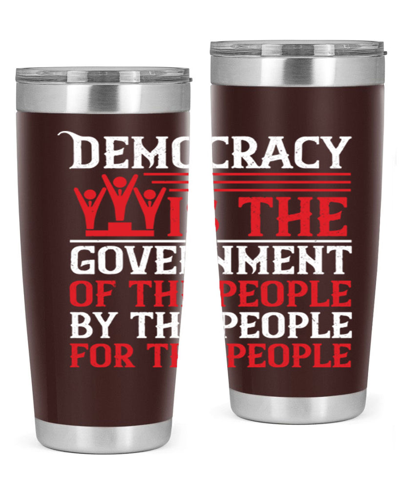 Democracy is the government of the people by the people for the people Style 88#- Fourt Of July- Tumbler