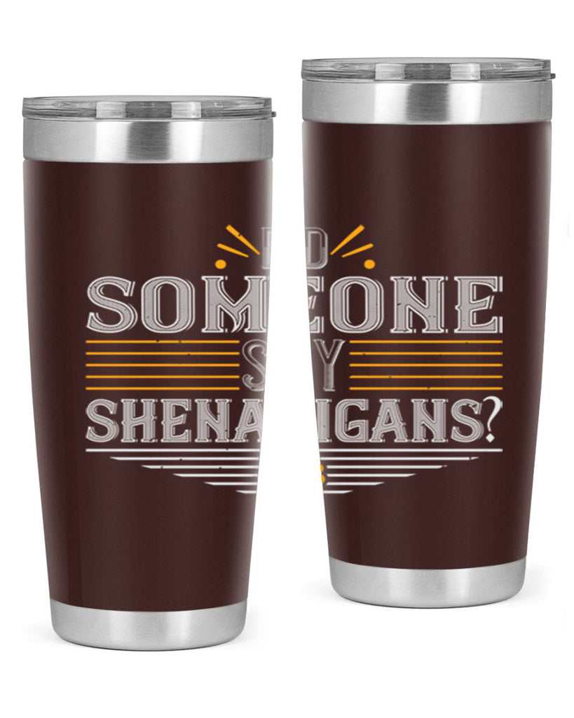 Did someone say shenanigans Style 140#- St Patricks Day- Tumbler