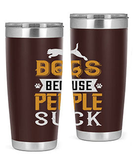 Dogs Because People Suck Style 217#- dog- Tumbler