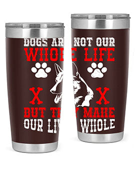 Dogs are not our whole life but they make our lives whole Style 45#- dog- Tumbler