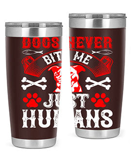 Dogs never bite me Just humans Style 209#- dog- Tumbler