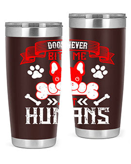 Dogs never bite me Just humans Style 211#- dog- Tumbler