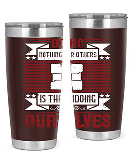 Doing nothing for others is the undoing of ourselves Style 26#- volunteer- Tumbler