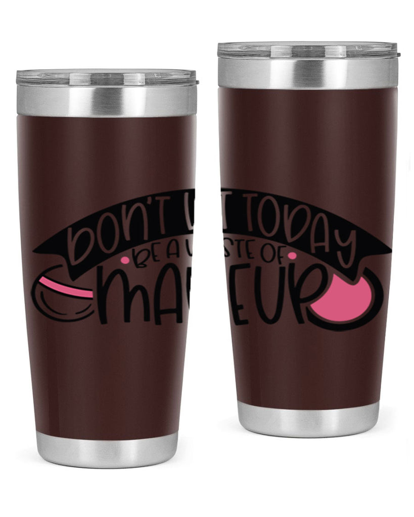 Dont Let Today Be A Waste Of Makeup Style 106#- make up- Tumbler