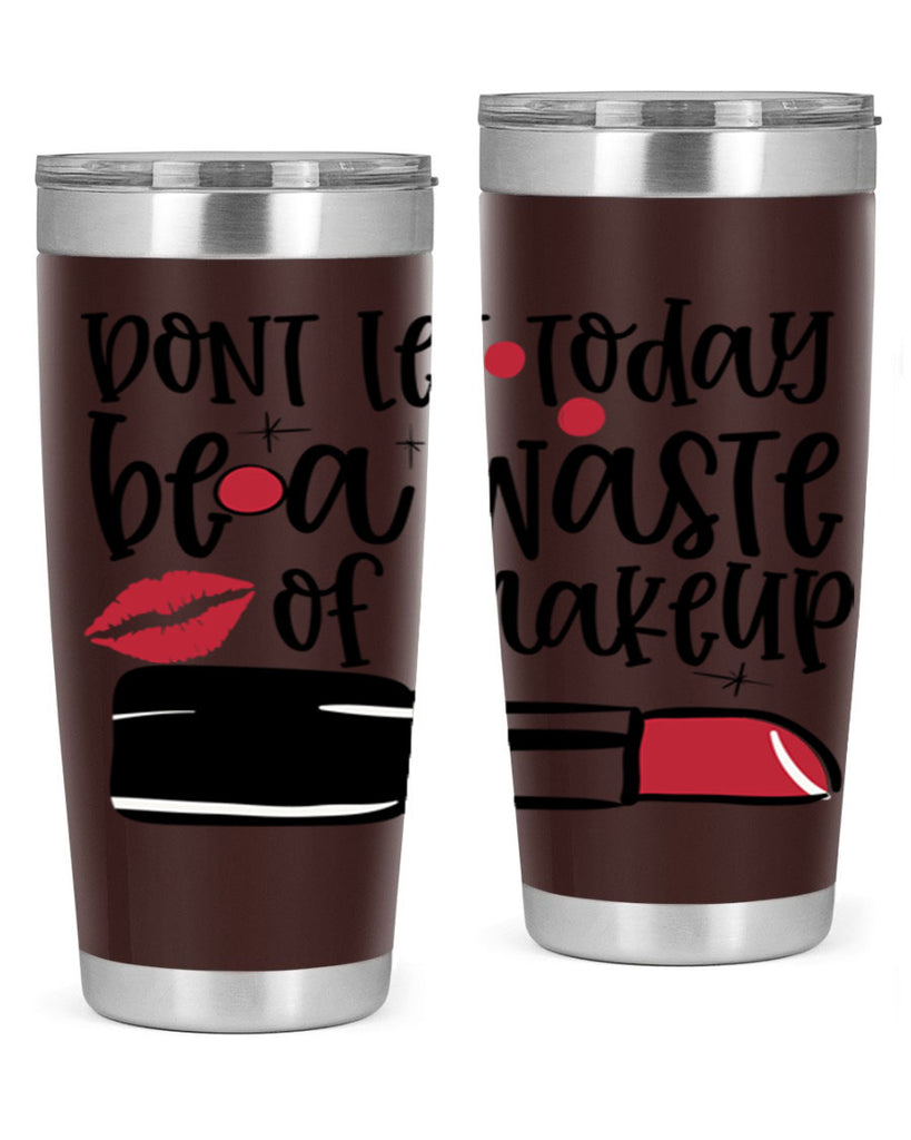 Dont let today be a waste of makeup design Style 239#- make up- Tumbler
