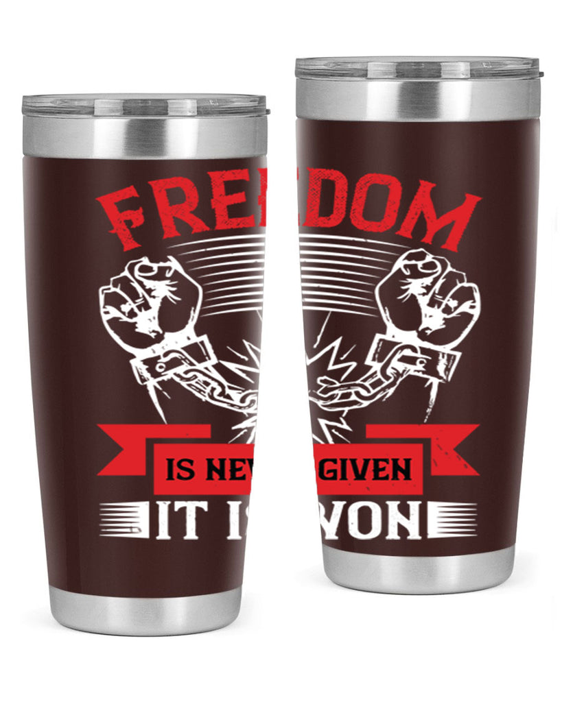 Freedom is never given it is won Style 89#- Fourt Of July- Tumbler