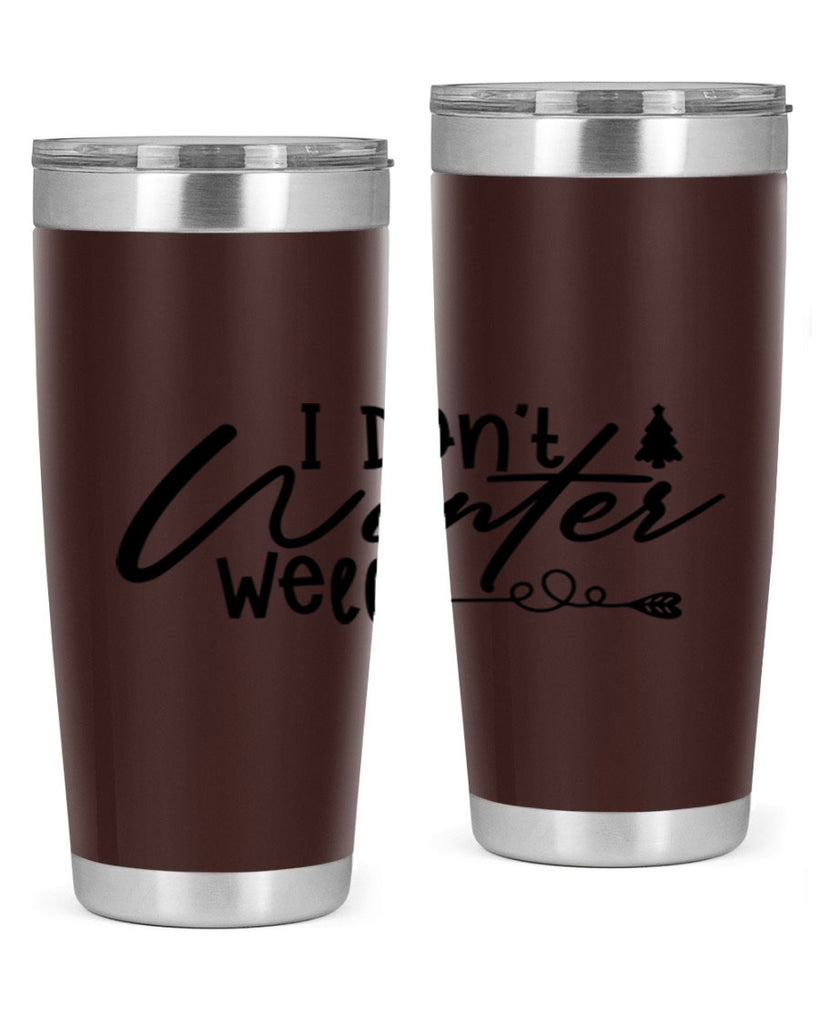 I Don t Winter Well 221#- winter- Tumbler