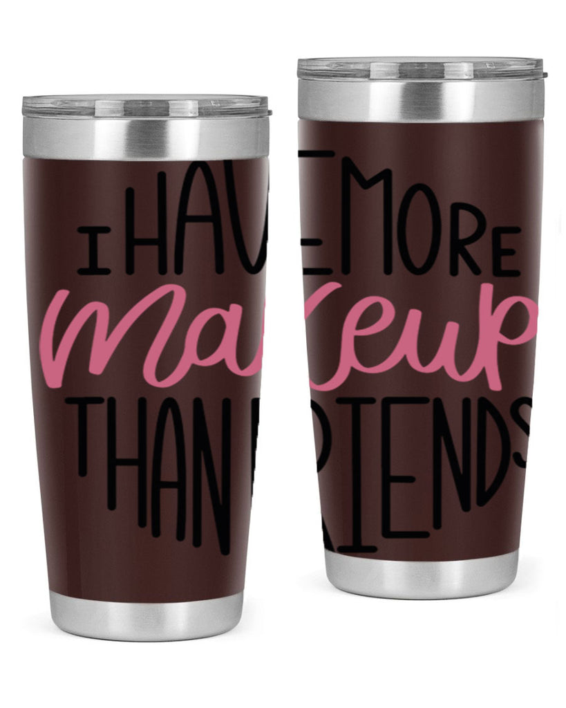 I Have More Makeup Than Friends Style 83#- make up- Tumbler