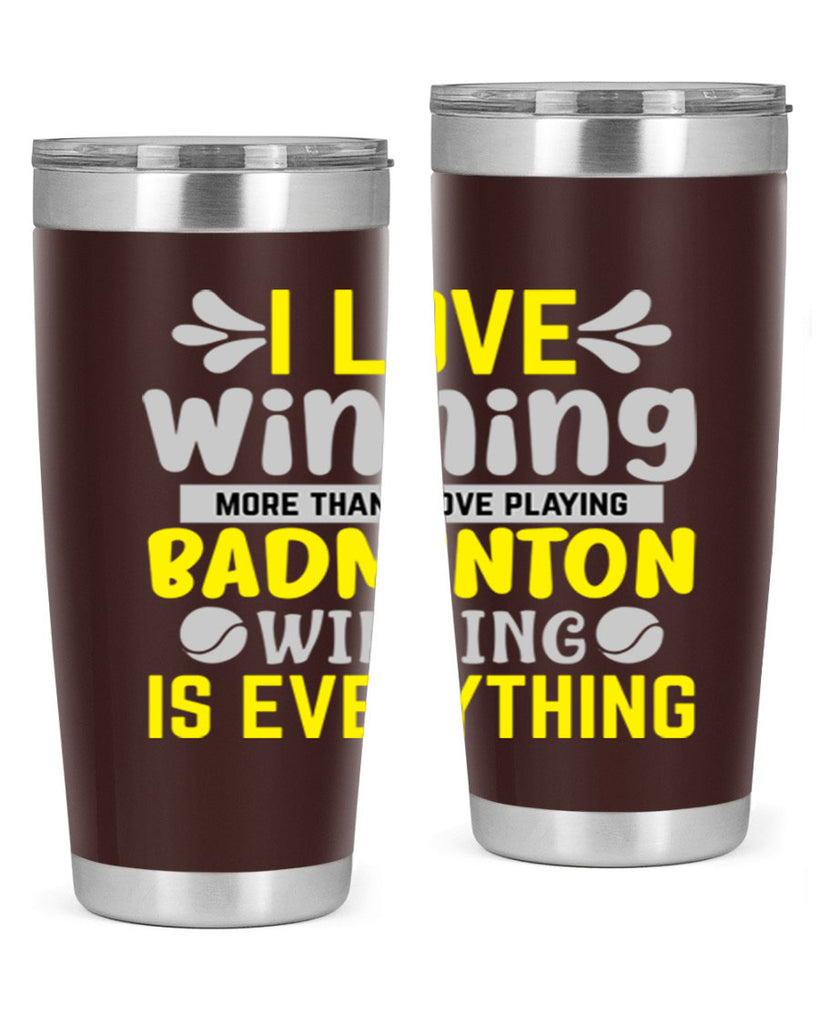 I LOVE winning more than I love playing BADMINTON WINNINGIS EVERYTHING 1102#- badminton- Tumbler