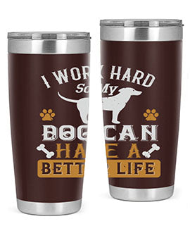 I Wark Hard So My Dog Can Have A Better Life Style 187#- dog- Tumbler