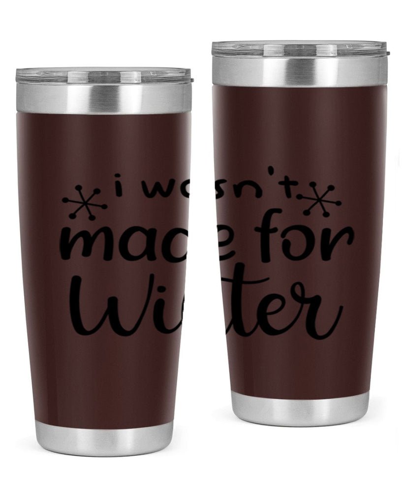 I Wasnt Made For Winter 250#- winter- Tumbler