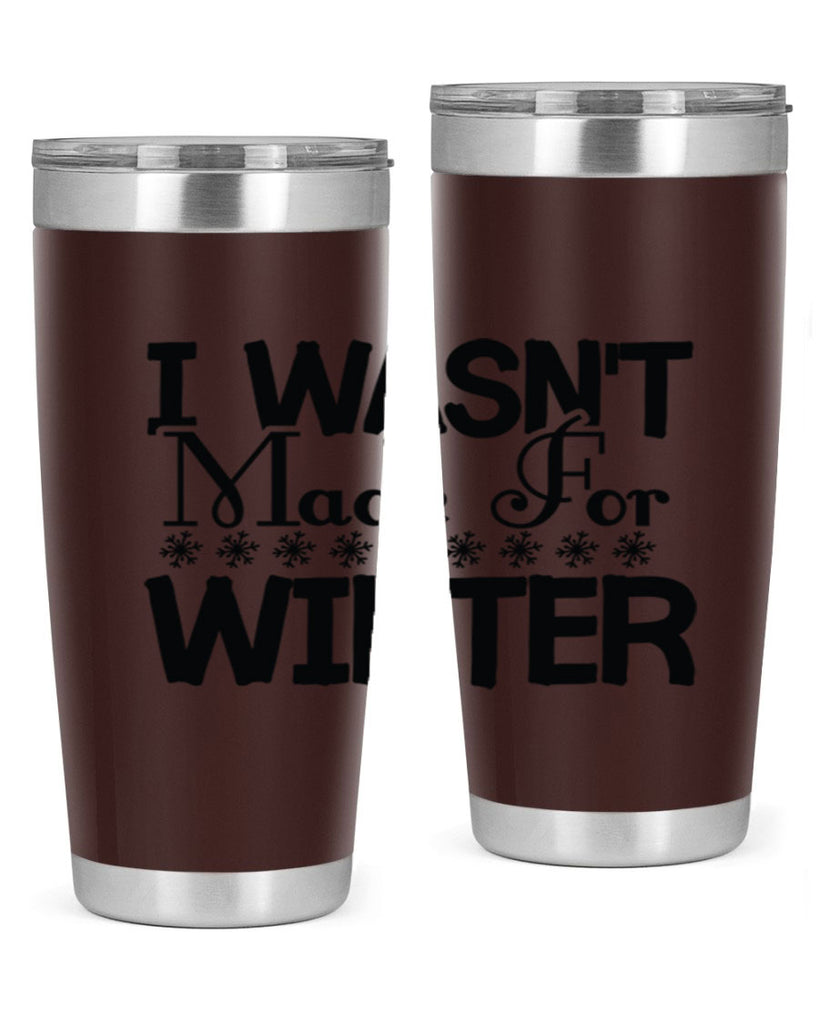 I Wasnt Made for Winter 233#- winter- Tumbler
