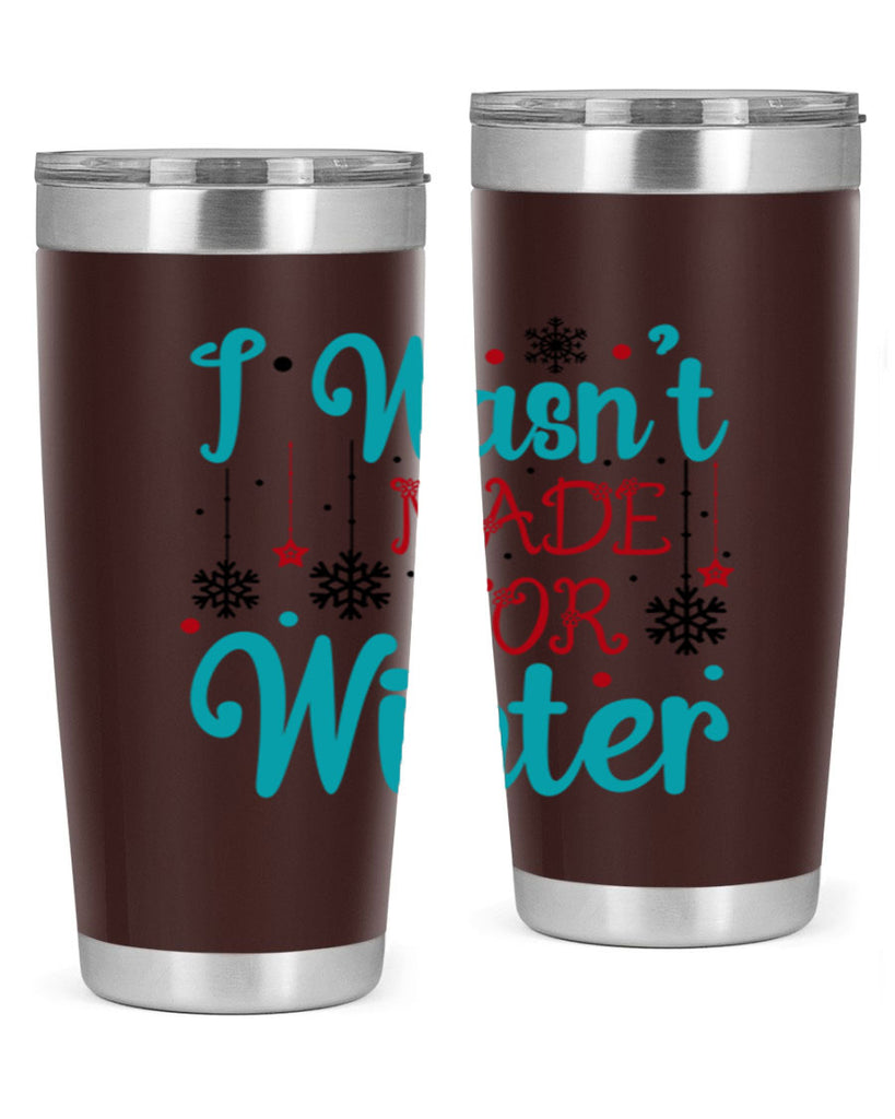 I Wasnt Made for Winter 249#- winter- Tumbler