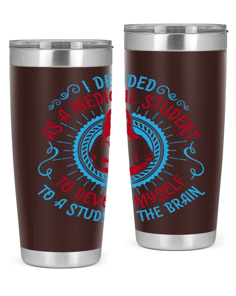 I decided as a medical student to devote myself to a study of the brain Style 49#- medical- tumbler