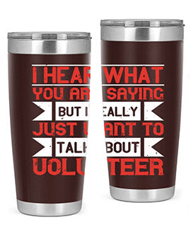I hear what you are saying but I really just want to talk about volunteer Style 1#- volunteer- Tumbler