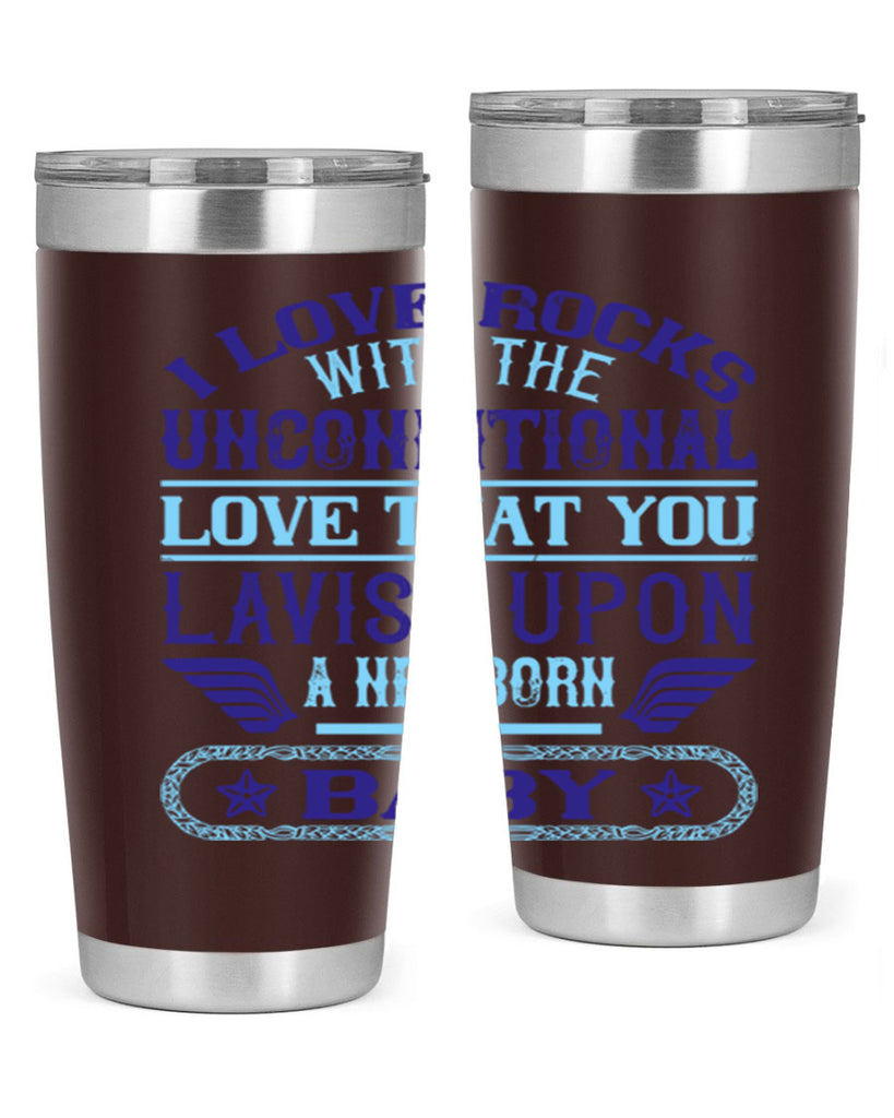 I love rocks with the unconditional love that you lavish upon a newborn baby Style 117#- baby- tumbler