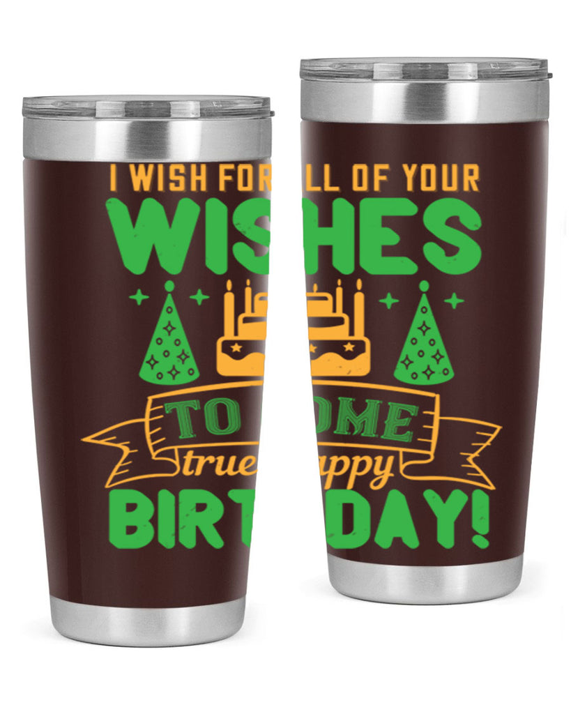 I wish for all of your wishes to come true Happy birthday Style 72#- birthday- tumbler