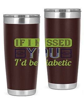 If I missed you I’d be diabetic Style 26#- diabetes- Tumbler