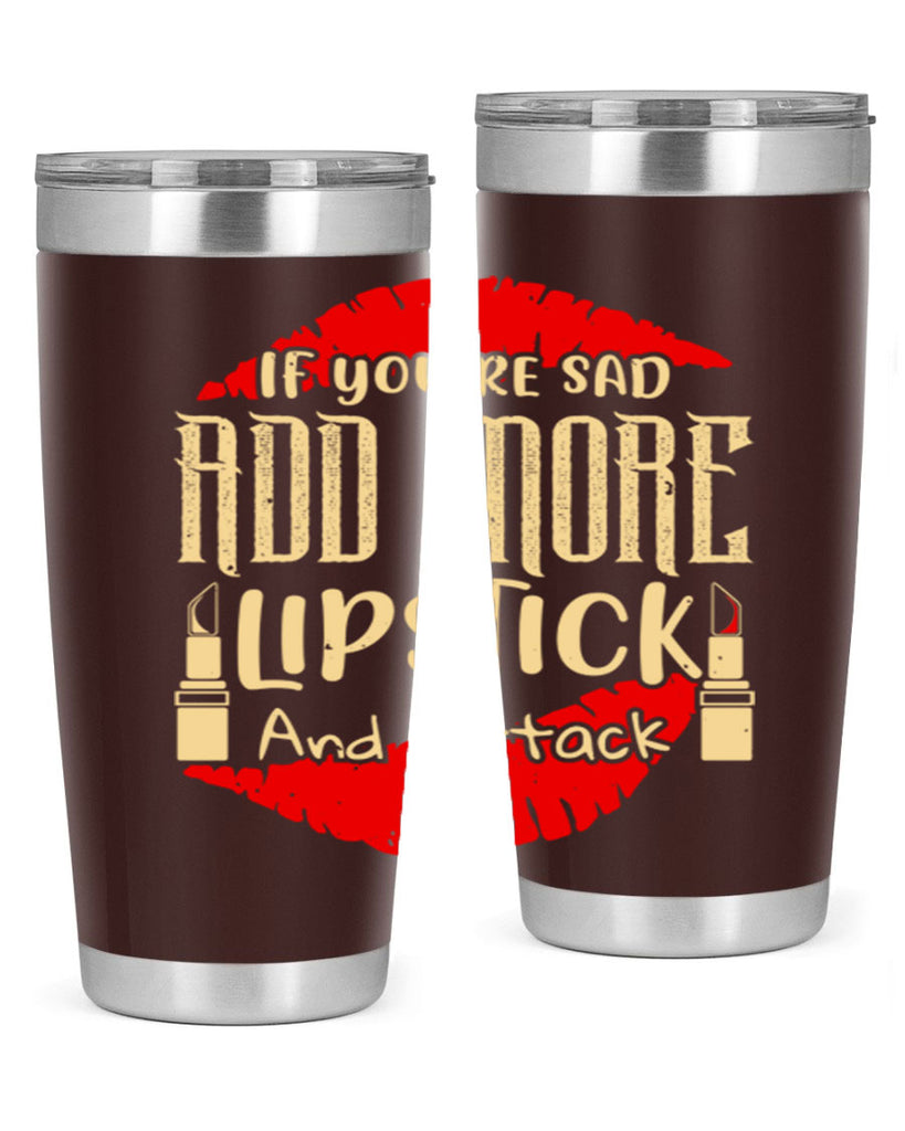 If youre sad add more lipstick and attack Style 203#- make up- Tumbler