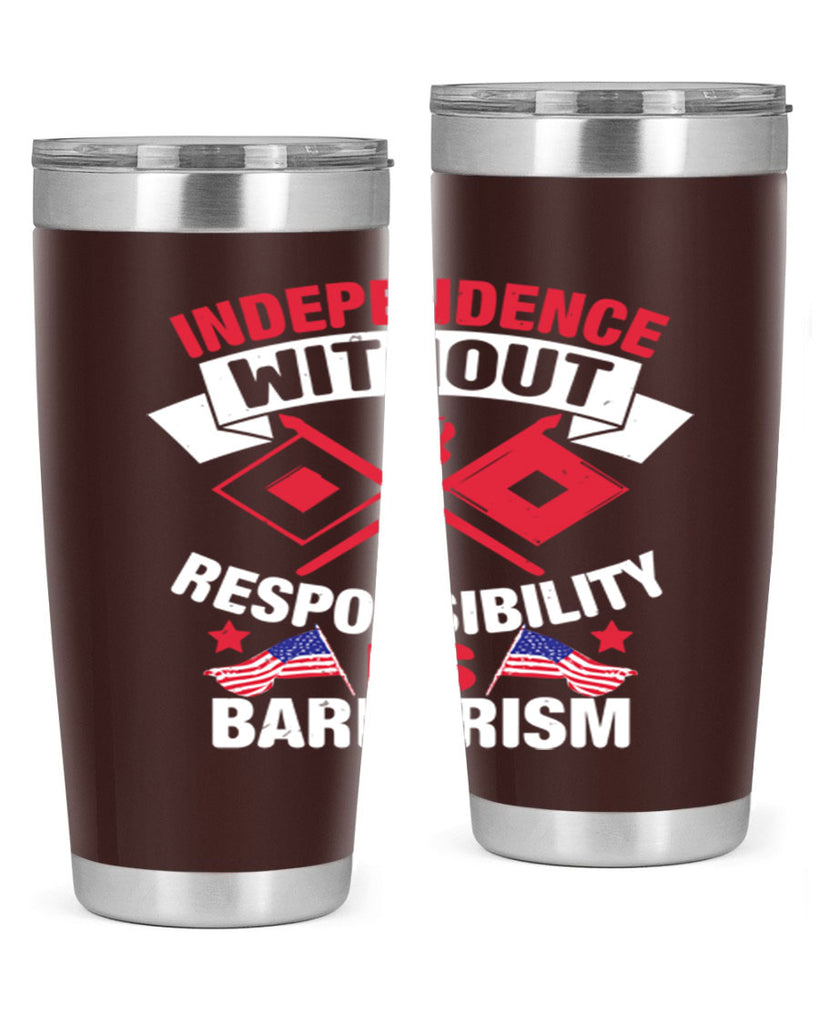 Independece without responsibilty barbarism Style 20#- Fourt Of July- Tumbler